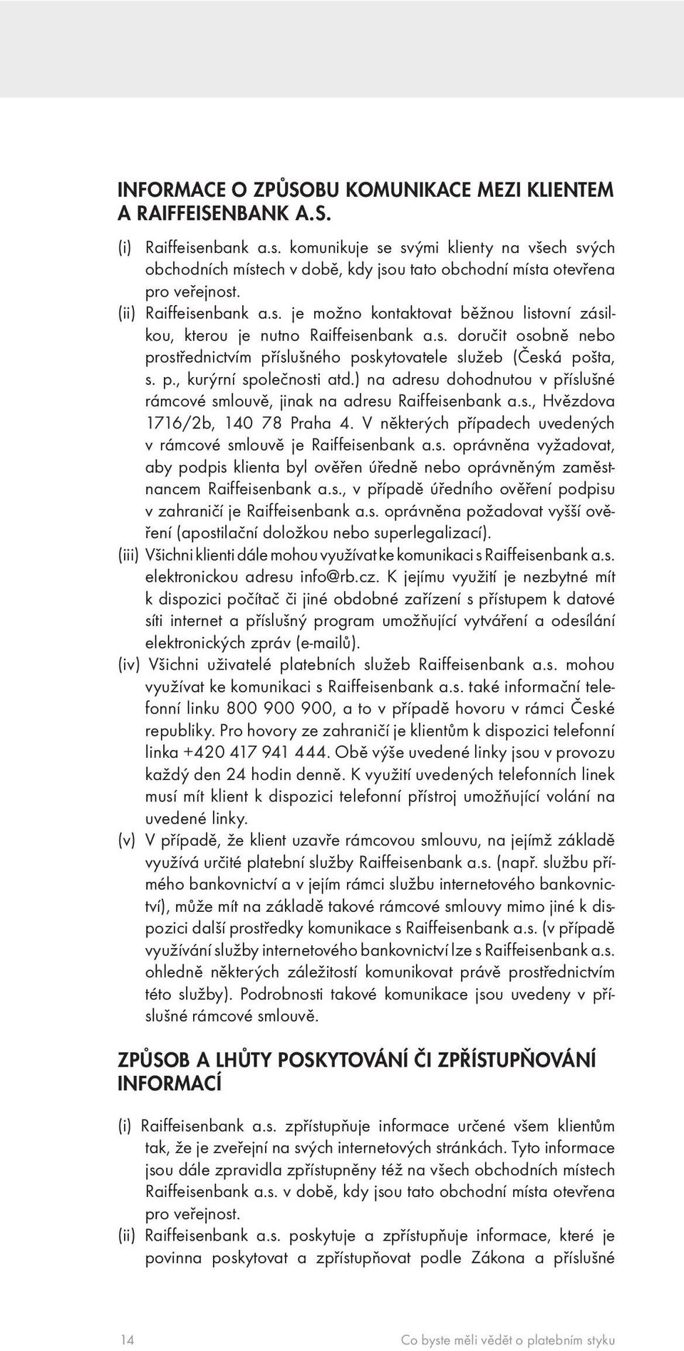 s. doručit osobně nebo prostřednictvím příslušného poskytovatele služeb (Česká pošta, s. p., kurýrní společnosti atd.