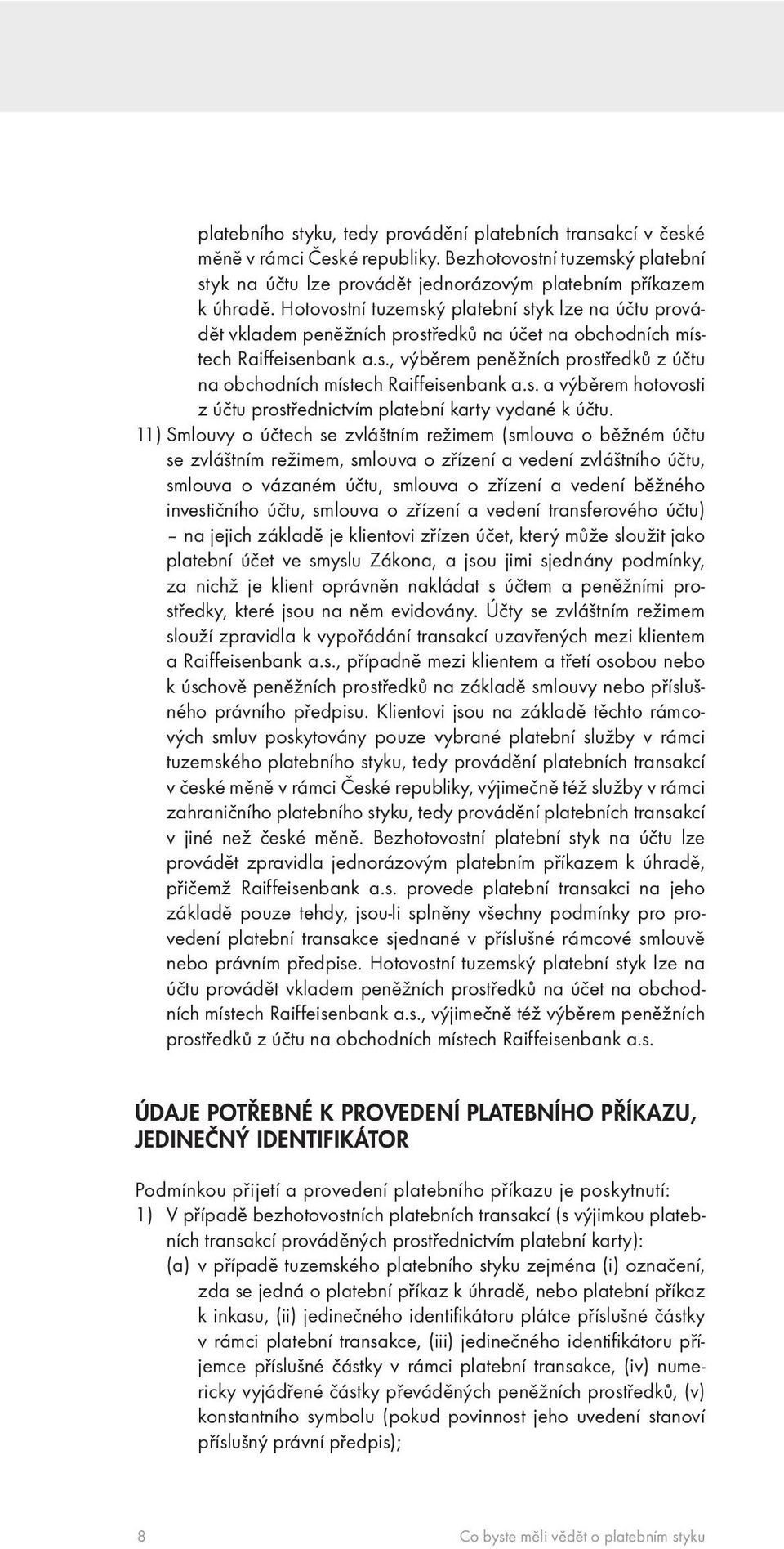 s. a výběrem hotovosti z účtu prostřednictvím platební karty vydané k účtu.