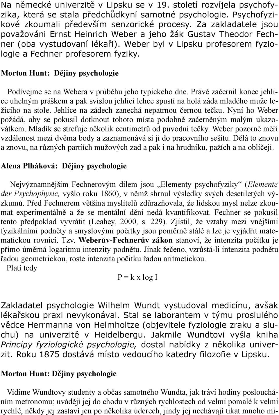 Morton Hunt: Dějiny psychologie Podívejme se na Webera v průběhu jeho typického dne.