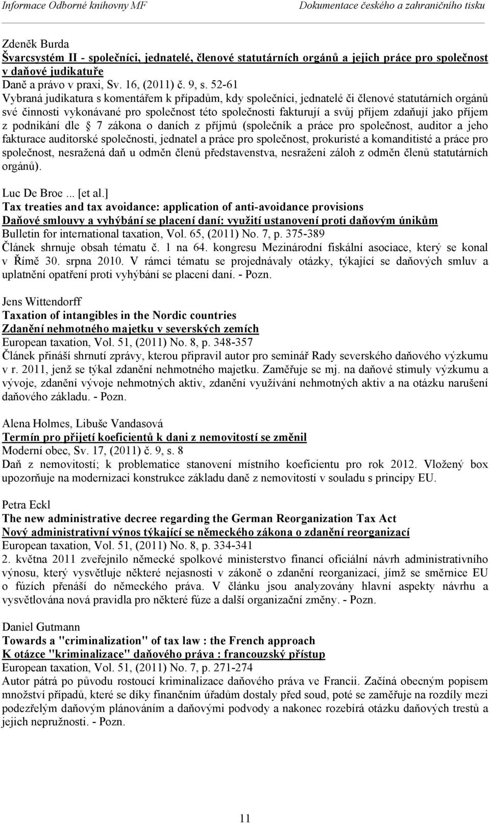 52-61 Vybraná judikatura s komentářem k případům, kdy společníci, jednatelé či členové statutárních orgánů své činnosti vykonávané pro společnost této společnosti fakturují a svůj příjem zdaňují jako