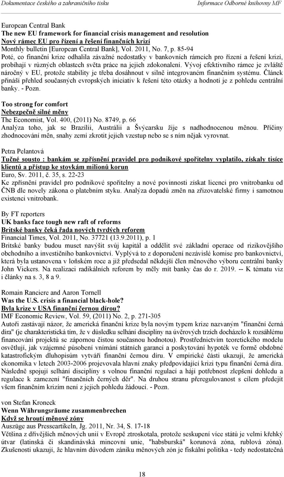 85-94 Poté, co finanční krize odhalila závažné nedostatky v bankovních rámcích pro řízení a řešení krizí, probíhají v různých oblastech světa práce na jejich zdokonalení.