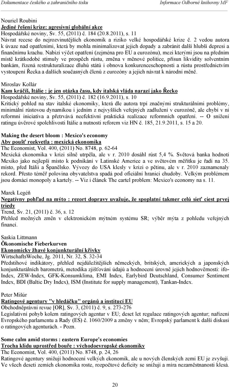 2 vedou autora k úvaze nad opatřeními, která by mohla minimalizovat jejich dopady a zabránit další hlubší depresi a finančnímu krachu.