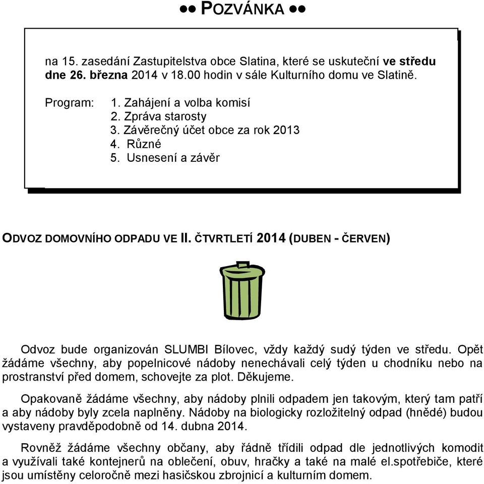 ČTVRTLETÍ 2014 (DUBEN - ČERVEN) Odvoz bude organizován SLUMBI Bílovec, vždy každý sudý týden ve středu.