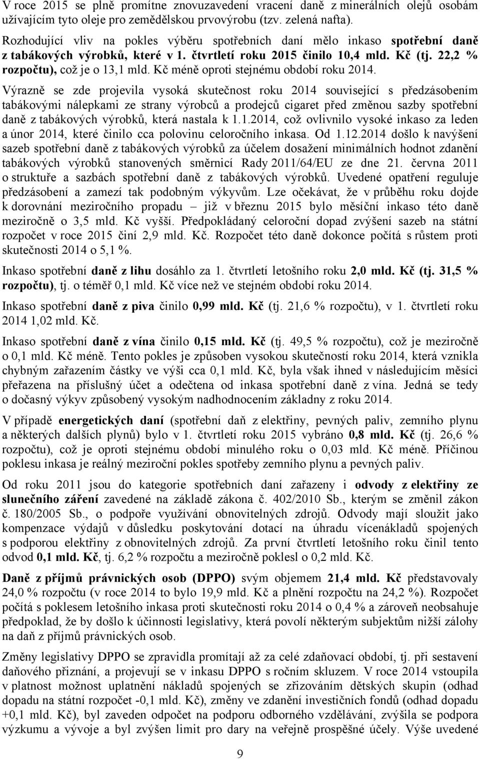 Kč méně oproti stejnému období roku 2014.