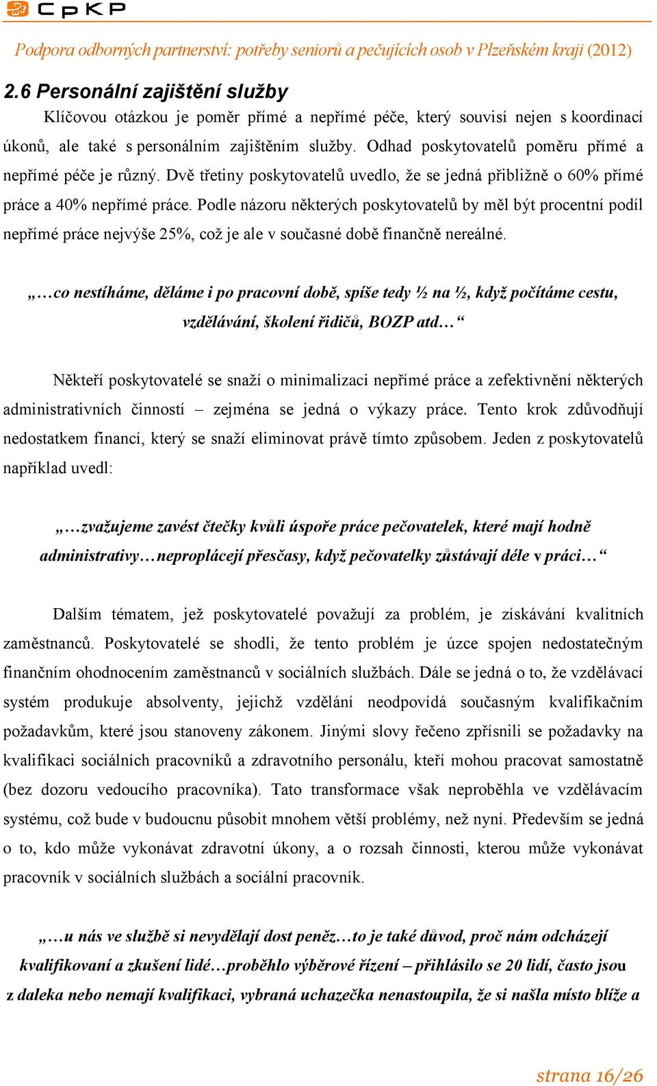 Podle názoru některých poskytovatelů by měl být procentní podíl nepřímé práce nejvýše 25%, což je ale v současné době finančně nereálné.