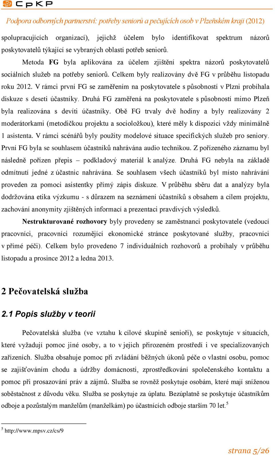 V rámci první FG se zaměřením na poskytovatele s působností v Plzni probíhala diskuze s deseti účastníky.