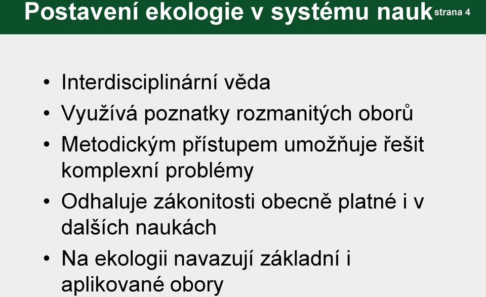 umožňuje řešit komplexní problémy Odhaluje zákonitosti obecně