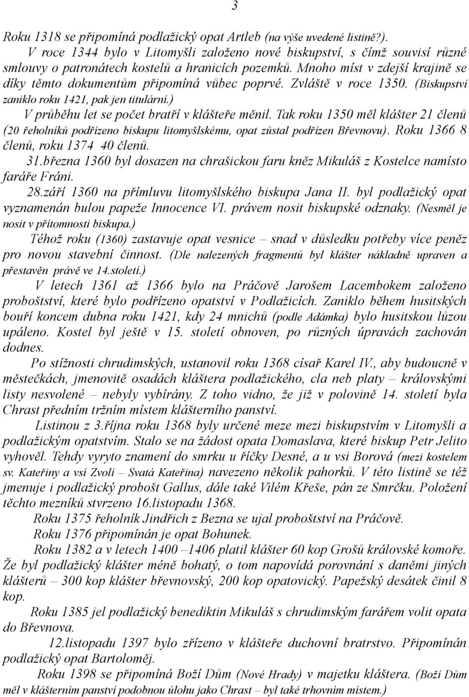 Mnoho míst v zdejší krajině se díky těmto dokumentům připomíná vůbec poprvé. Zvláště v roce 1350. (Biskupství zaniklo roku 1421, pak jen titulární.) V průběhu let se počet bratří v klášteře měnil.