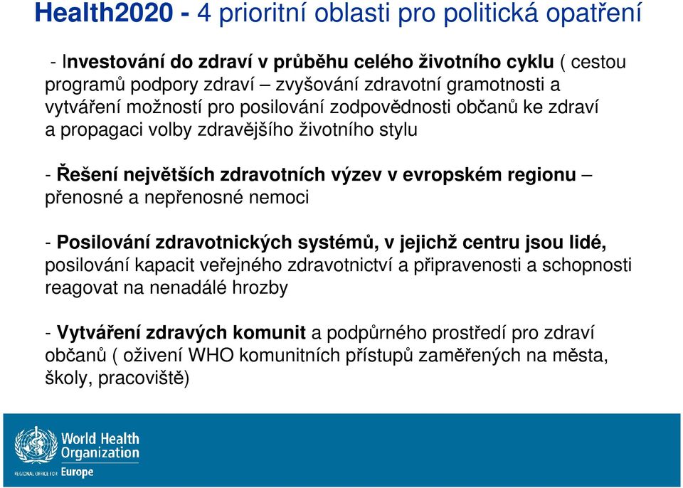 evropském regionu přenosné a nepřenosné nemoci - Posilování zdravotnických systémů, v jejichž centru jsou lidé, posilování kapacit veřejného zdravotnictví a připravenosti