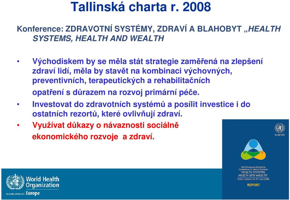 strategie zaměřená na zlepšení zdraví lidí, měla by stavět na kombinaci výchovných, preventivních, terapeutických a