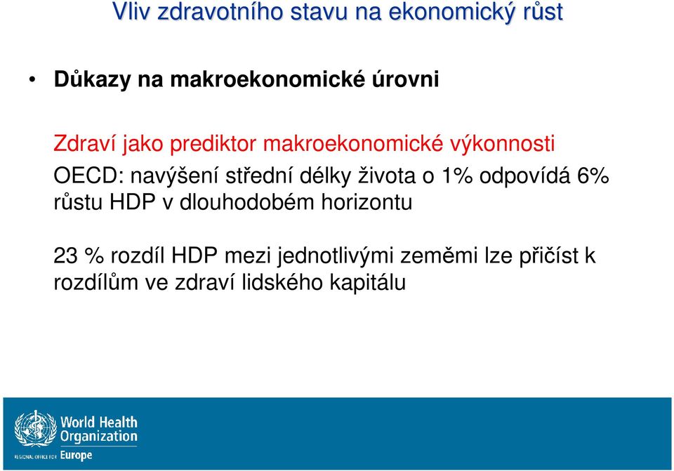 délky života o 1% odpovídá 6% růstu HDP v dlouhodobém horizontu 23 % rozdíl