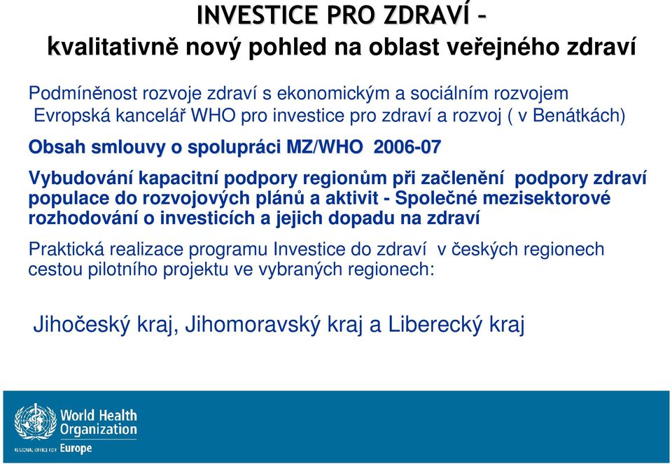 začlenění podpory zdraví populace do rozvojových plánů a aktivit - Společné mezisektorové rozhodování o investicích a jejich dopadu na zdraví