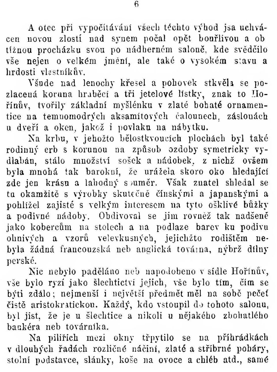 Všade nad lenochy kesel a pohovek stkvla se pozlacená koruna hrabci a ti jetelové lístky, znak to IIoínv, tvoily základní myšlénku v zlaté bohaté ornamentice na temoomodr)'ch aksamitových alounech,