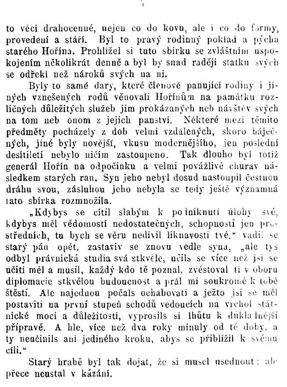 Byly to samé dary, které lenové panující rodiny i jiných vznešených rod vnovali Hoínai na památku rozliných dležitých služeb jim prokázaných neb návštv svých na tom neb ouom z jejich panství.