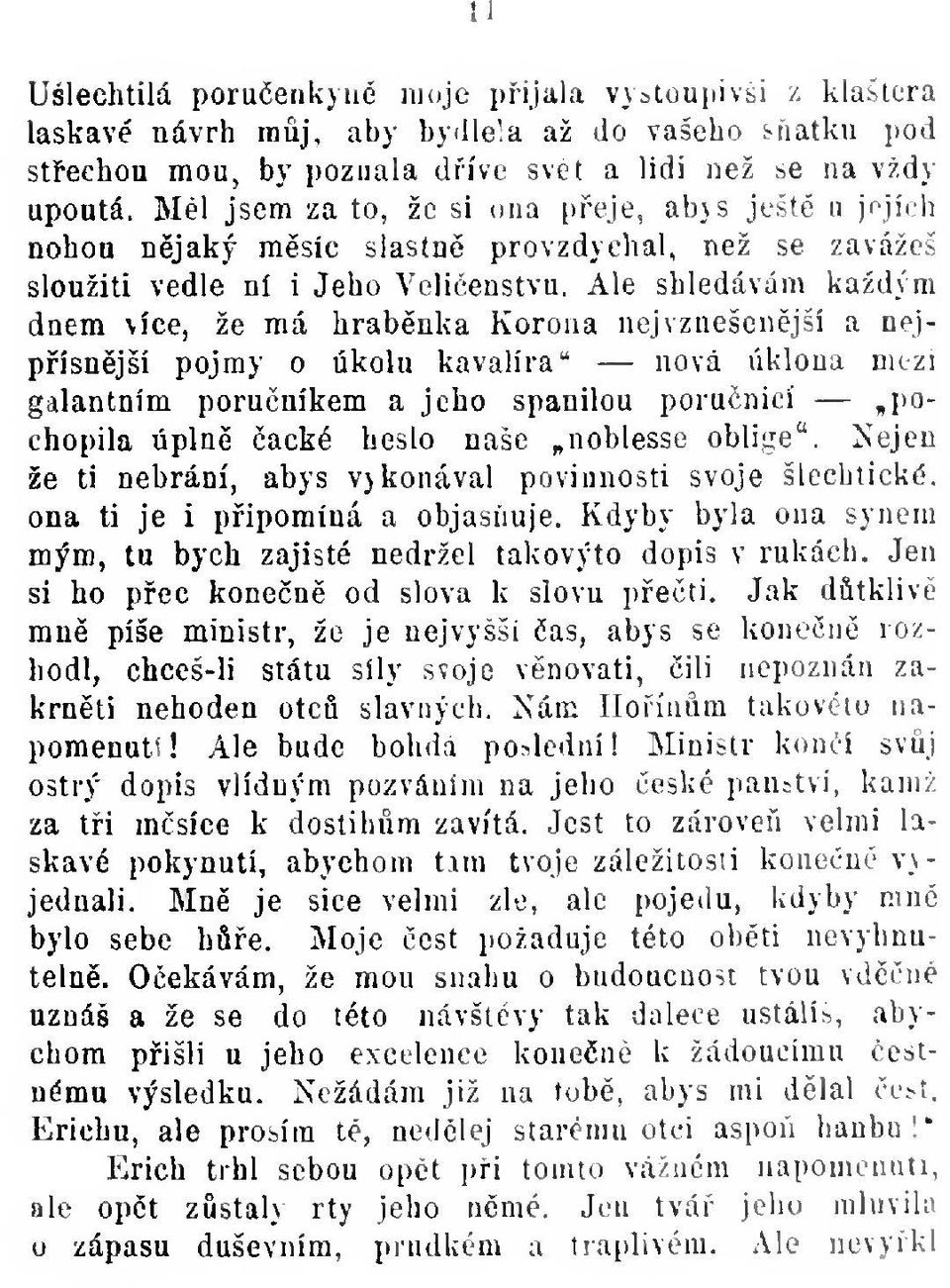 Ale shledávám každým dnem více, že má hrabnka Korona nejvznešenjší a nejpísnjší pojmy o úkolu kavalíra" nová úklona mezi galantním poruníkem a jeho spanilou porunicí, pochopila úpln acké heslo naše