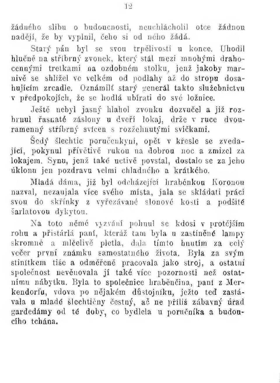 Oznámili starý generál takto služebnictvu v pedpokojích, že se hodlá ubírati do své ložnice.