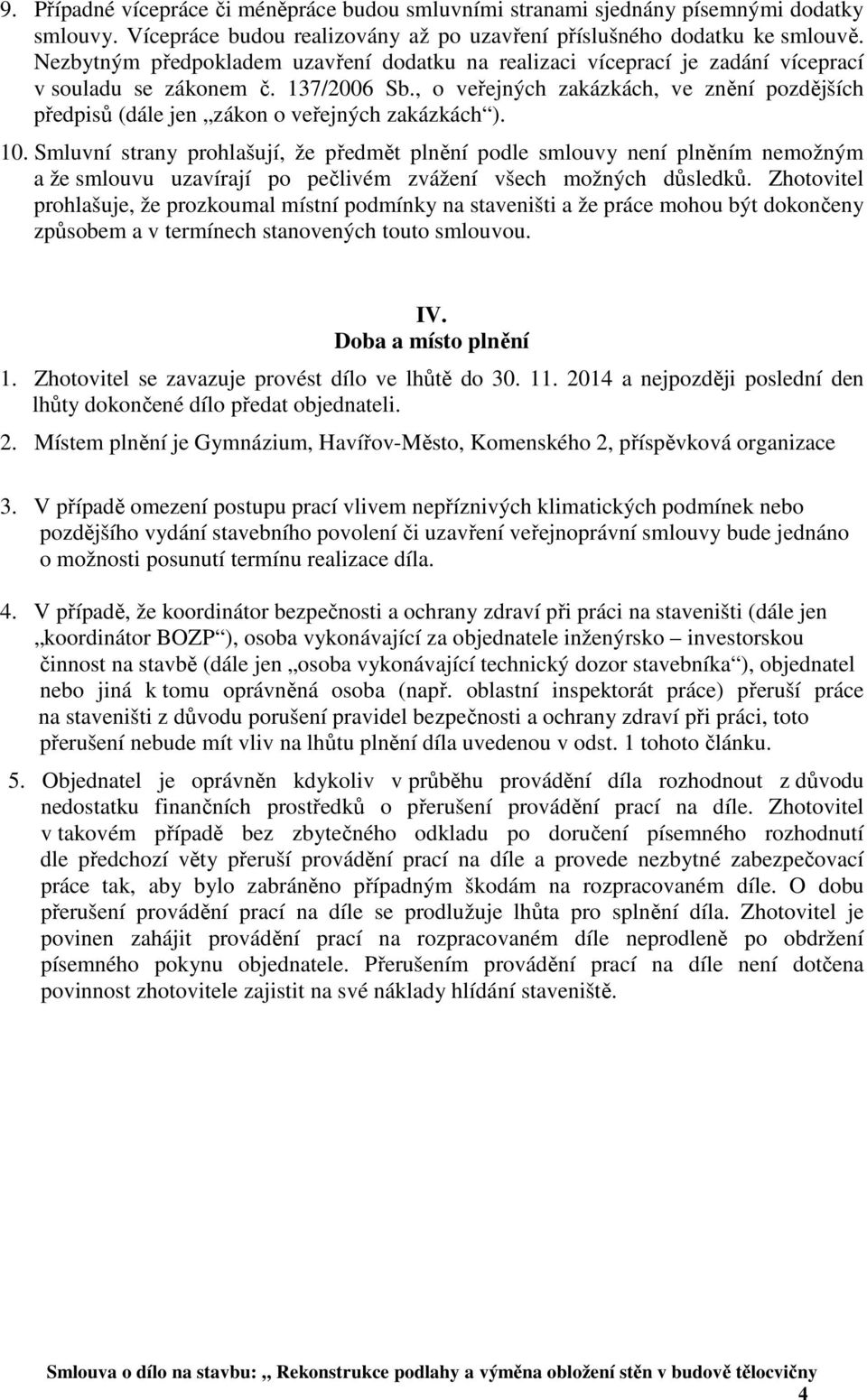 , o veřejných zakázkách, ve znění pozdějších předpisů (dále jen zákon o veřejných zakázkách ). 10.