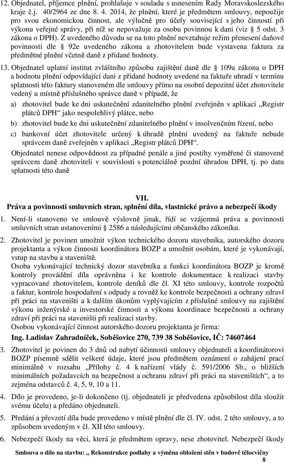 2014, že plnění, které je předmětem smlouvy, nepoužije pro svou ekonomickou činnost, ale výlučně pro účely související s jeho činností při výkonu veřejné správy, při níž se nepovažuje za osobu