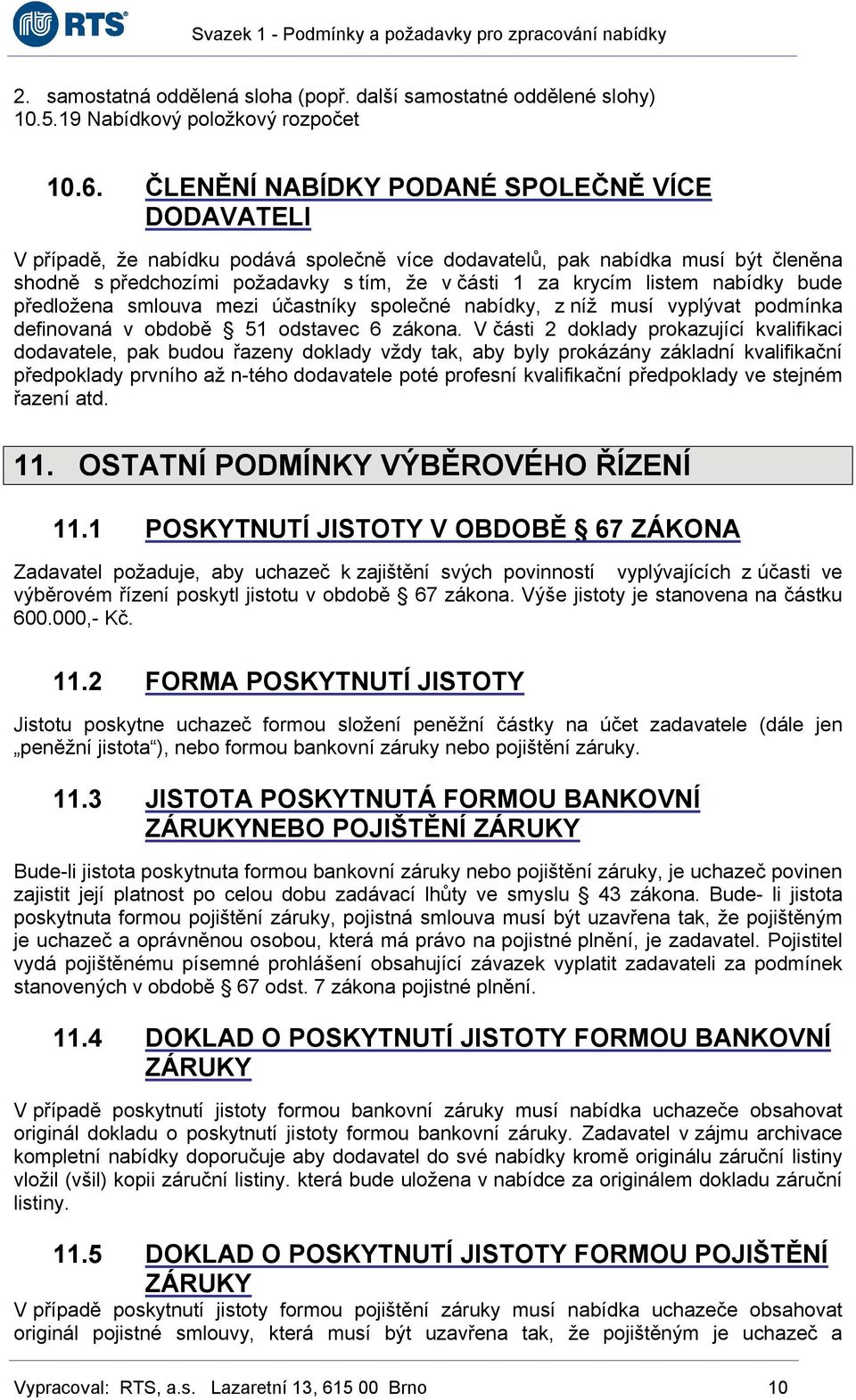 nabídky bude předložena smlouva mezi účastníky společné nabídky, z níž musí vyplývat podmínka definovaná v obdobě 51 odstavec 6 zákona.