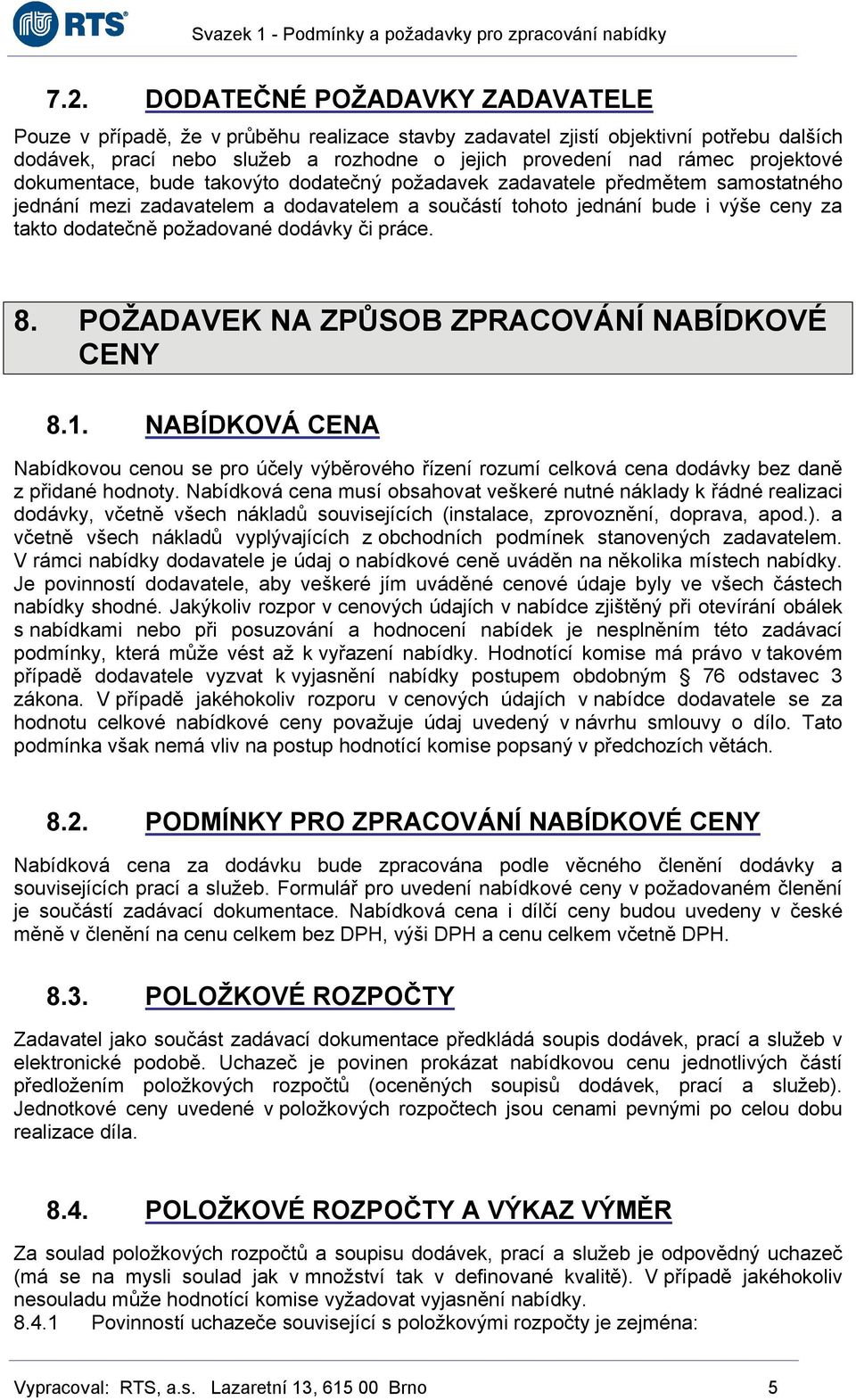 požadované dodávky či práce. 8. POŽADAVEK NA ZPŮSOB ZPRACOVÁNÍ NABÍDKOVÉ CENY 8.1.