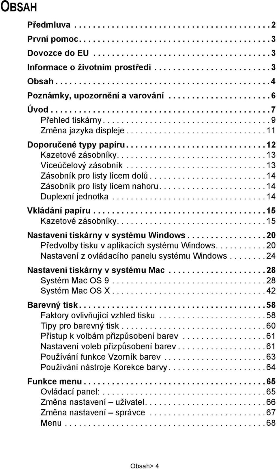 ................................... 9 Změna jazyka displeje.............................. 11 Doporučené typy papíru.............................. 12 Kazetové zásobníky................................ 13 Víceúčelový zásobník.