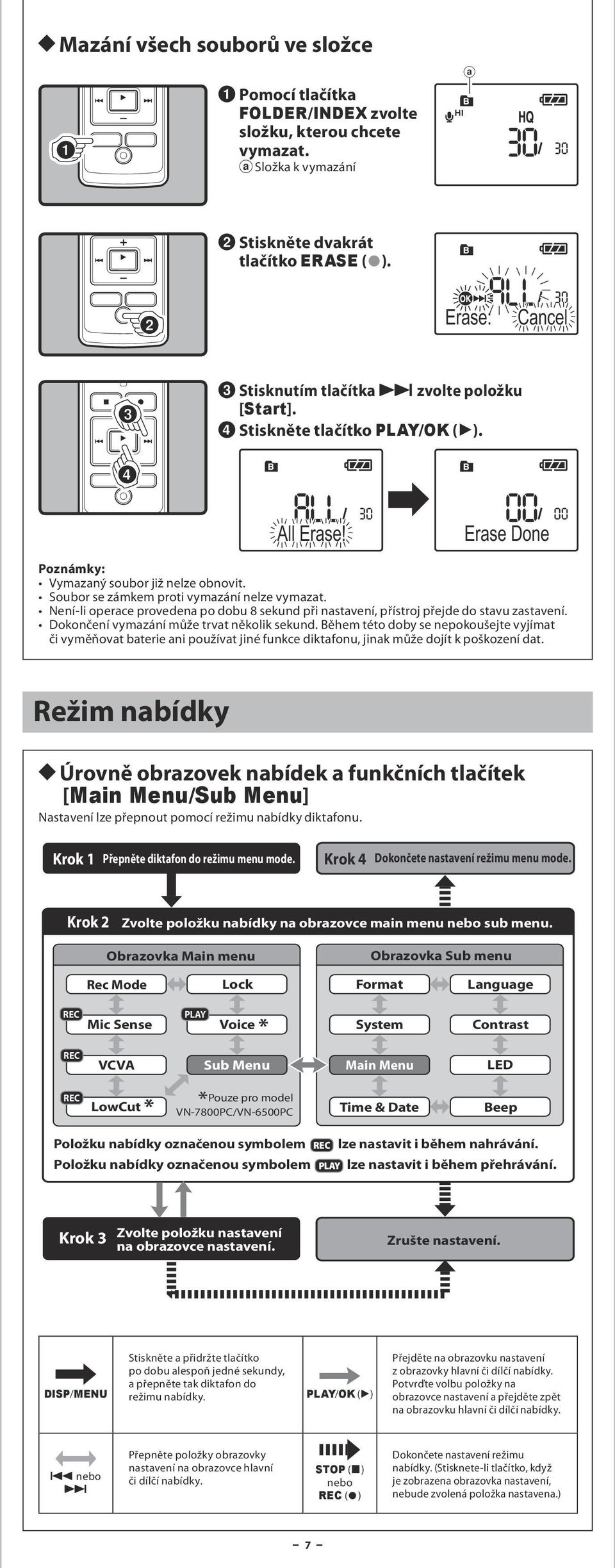 Není-li operace provedena po dobu 8 sekund při nastavení, přístroj přejde do stavu zastavení. Dokončení vymazání může trvat několik sekund.