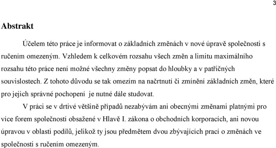 Z tohoto důvodu se tak omezím na načrtnutí či zmínění základních změn, které pro jejich správné pochopení je nutné dále studovat.