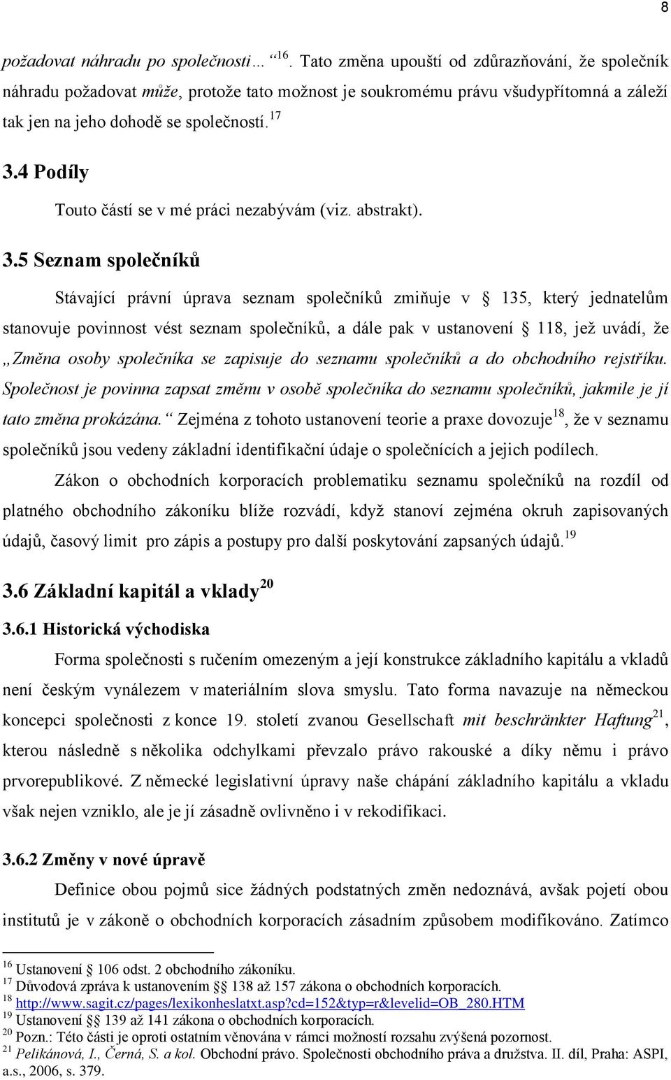 4 Podíly Touto částí se v mé práci nezabývám (viz. abstrakt). 3.