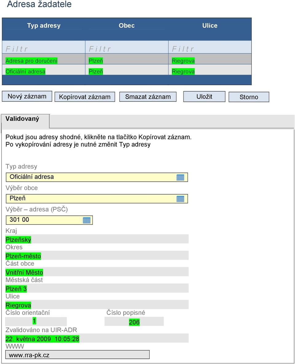Po vykopírování adresy je nutné změnit Typ adresy Typ adresy Oficiální adresa Výběr obce Plzeň Výběr adresa (PSČ) 301 00 Kraj Plzeňský Okres
