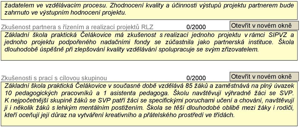 se zúčastnila jako partnerská instituce. Škola dlouhodobě úspěšně při zlepšování kvality vzdělávání spolupracuje se svým zřizovatelem.