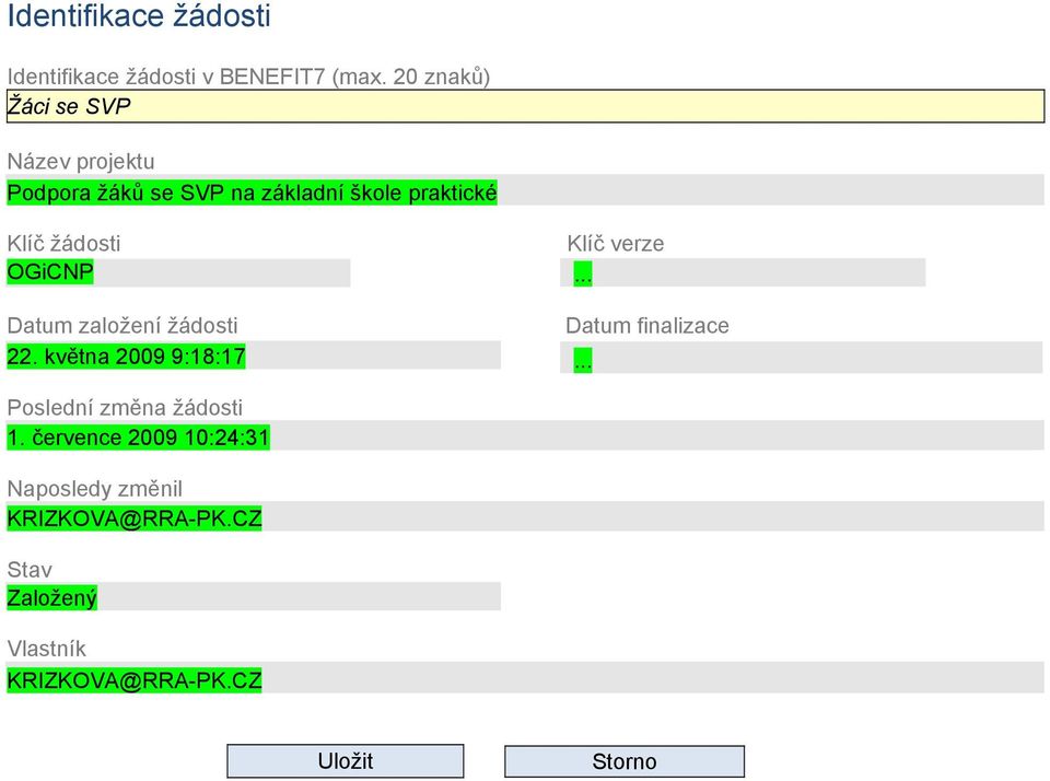 žádosti OGiCNP Datum založení žádosti 22. května 2009 9:18:17 Klíč verze... Datum finalizace.