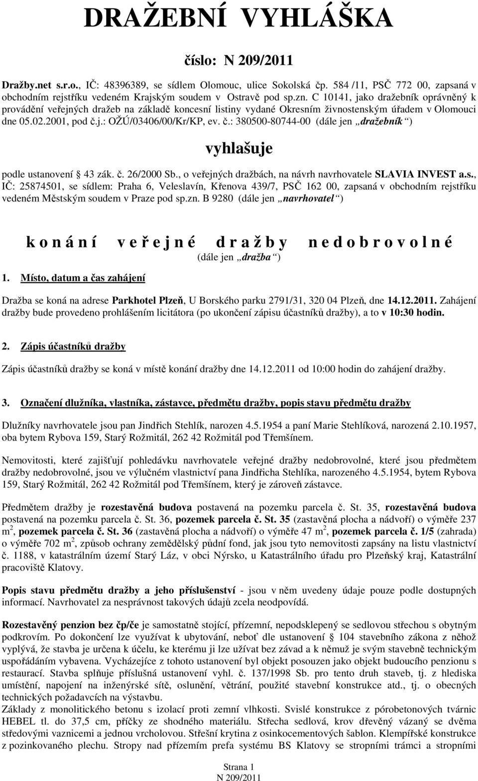 j.: OŽÚ/03406/00/Kr/KP, ev. č.: 380500-80744-00 (dále jen dražebník ) vyhlašuje podle ust