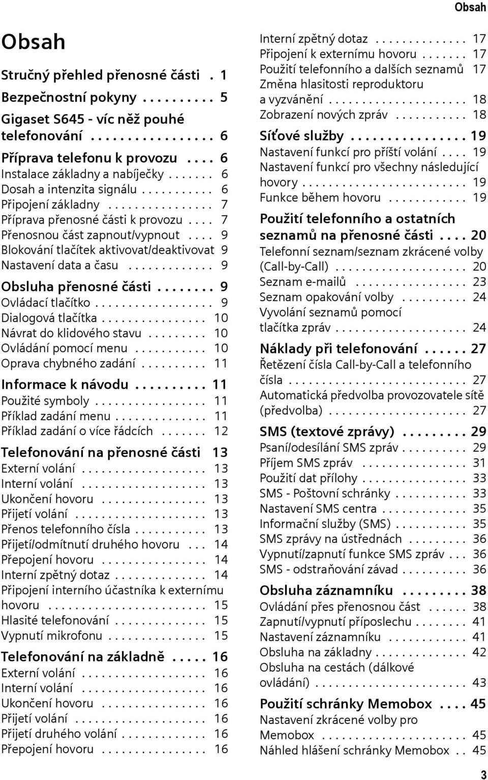 ... 9 Blokování tlačítek aktivovat/deaktivovat 9 Nastavení data a času............. 9 Obsluha přenosné části........ 9 Ovládací tlačítko.................. 9 Dialogová tlačítka.