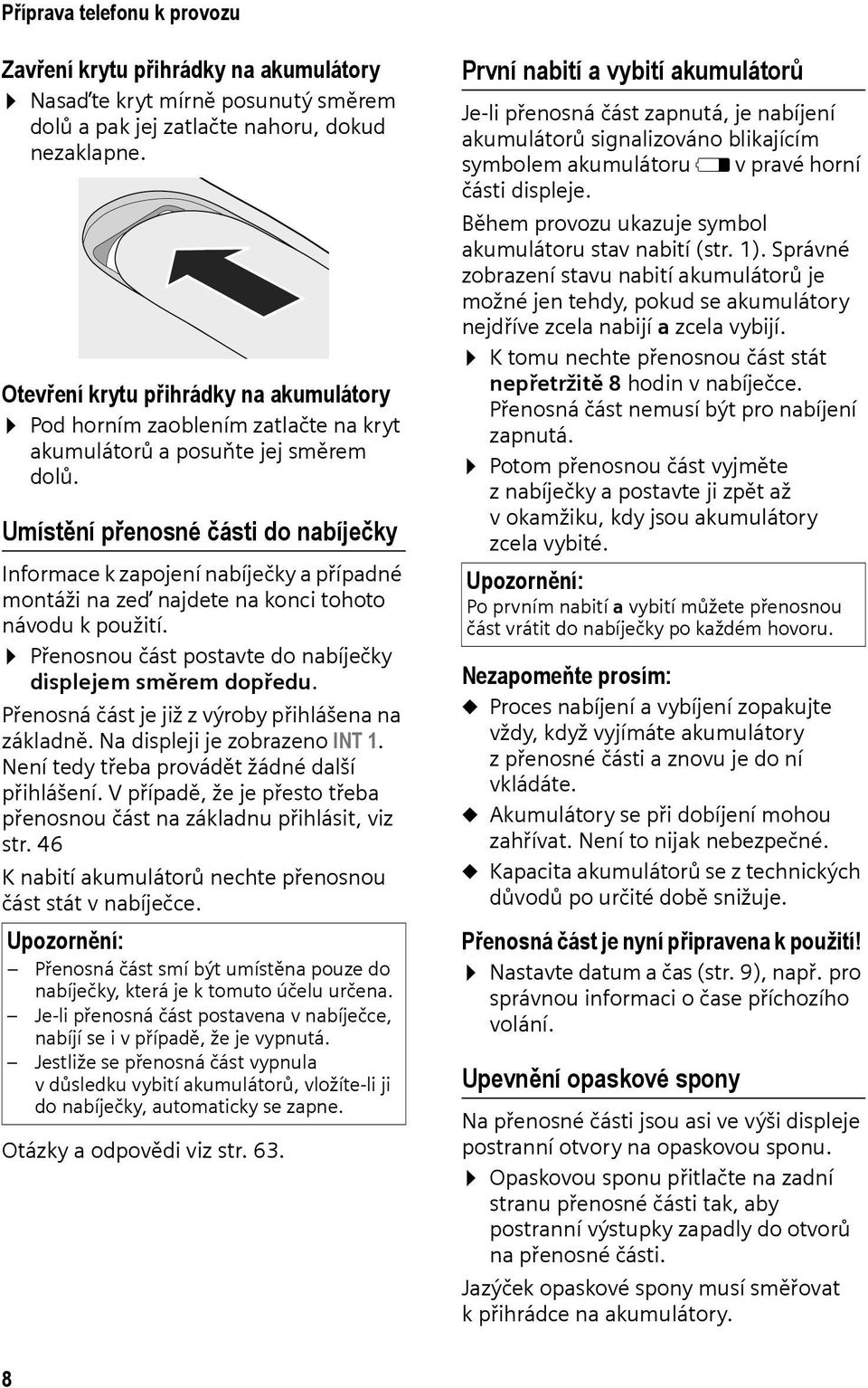 Umístění přenosné části do nabíječky Informace k zapojení nabíječky a případné montáži na zeď najdete na konci tohoto návodu k použití. Přenosnou část postavte do nabíječky displejem směrem dopředu.