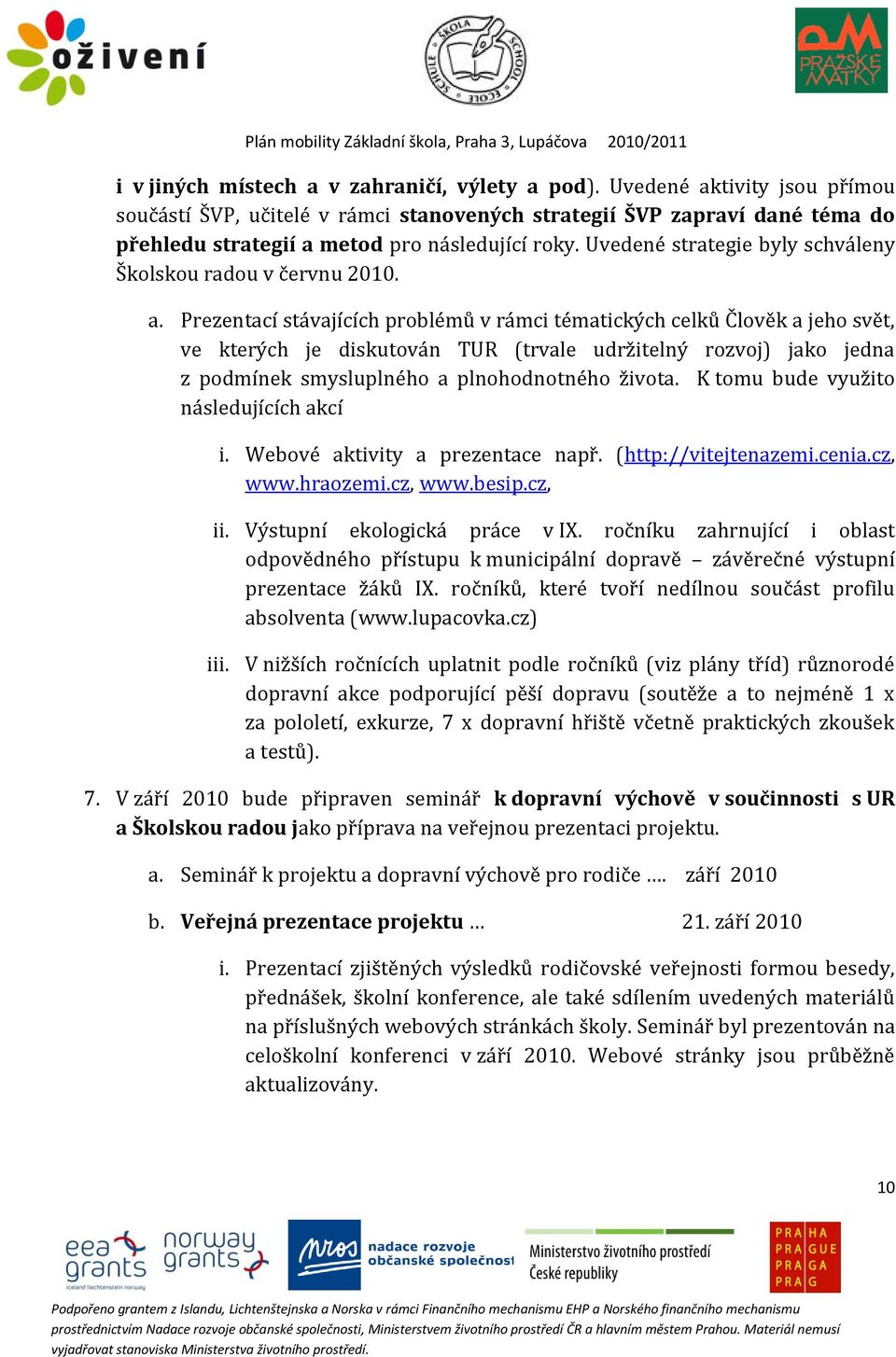 Uvedené strategie byly schváleny Školskou radou v červnu 2010. a.