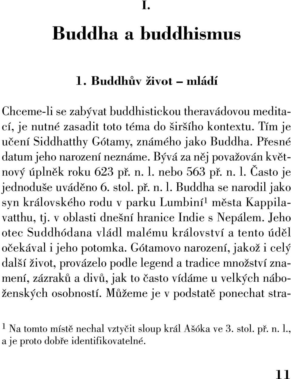 stol. pfi. n. l. Buddha se narodil jako syn královského rodu v parku Lumbiní 1 mûsta Kappilavatthu, tj. v oblasti dne ní hranice Indie s Nepálem.