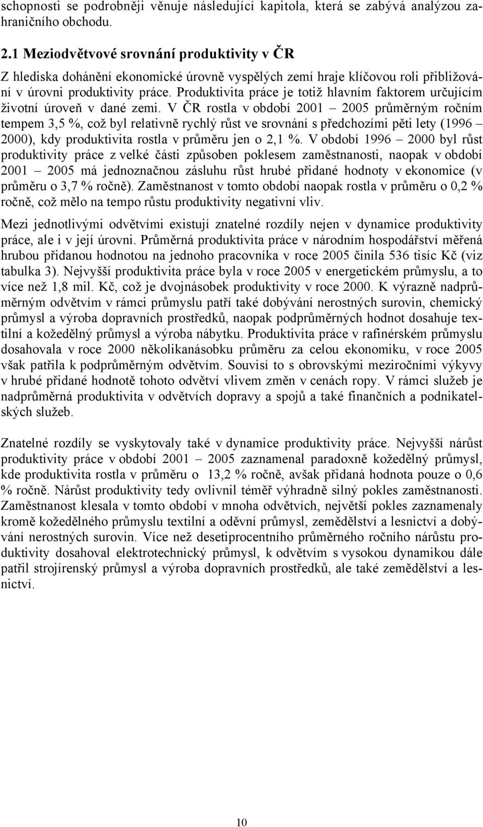 Produktivita práce je totiž hlavním faktorem určujícím životní úroveň v dané zemi.