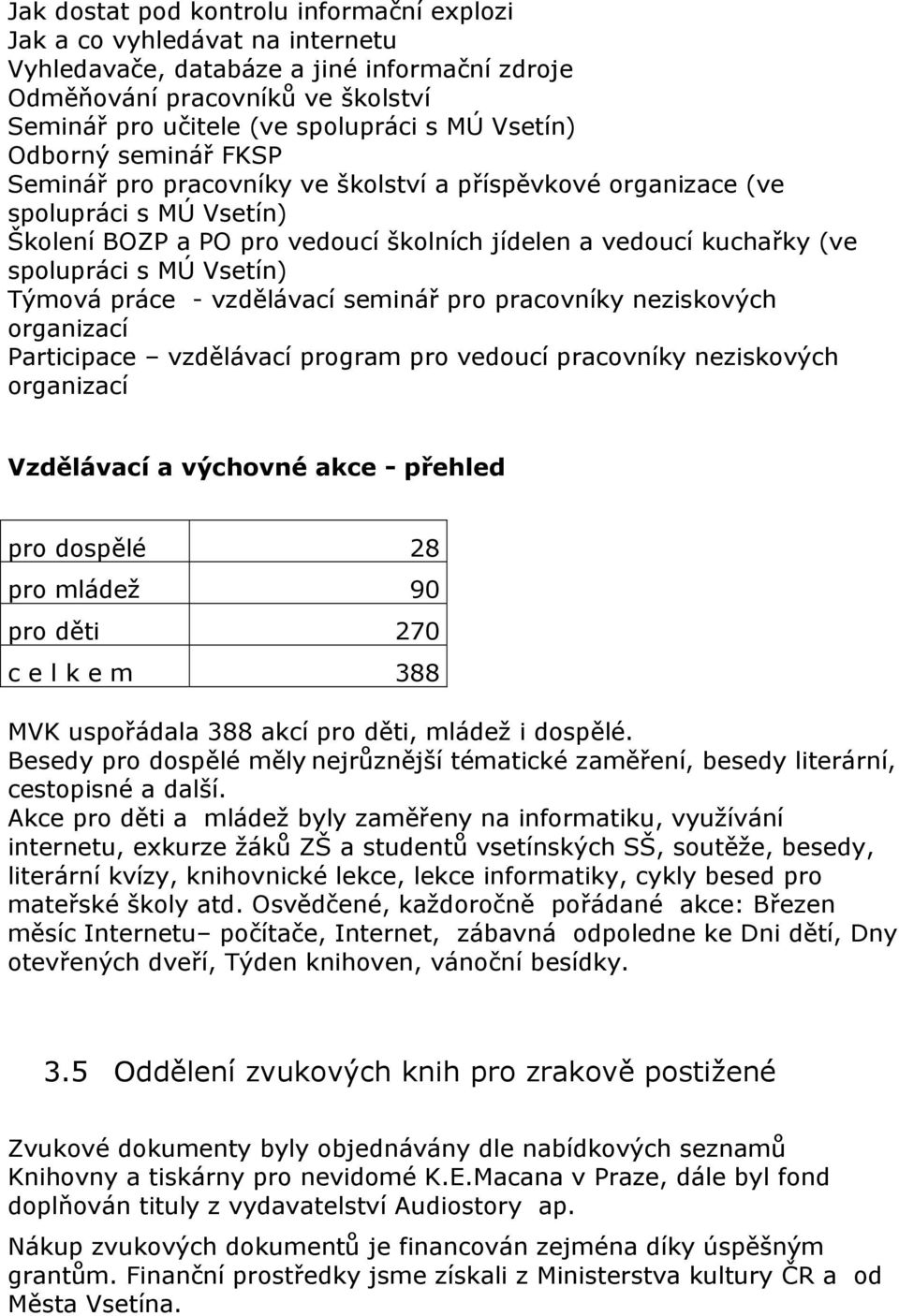 MÚ Vsetín) Týmová práce - vzdělávací seminář pro pracovníky neziskových organizací Participace vzdělávací program pro vedoucí pracovníky neziskových organizací Vzdělávací a výchovné akce - přehled