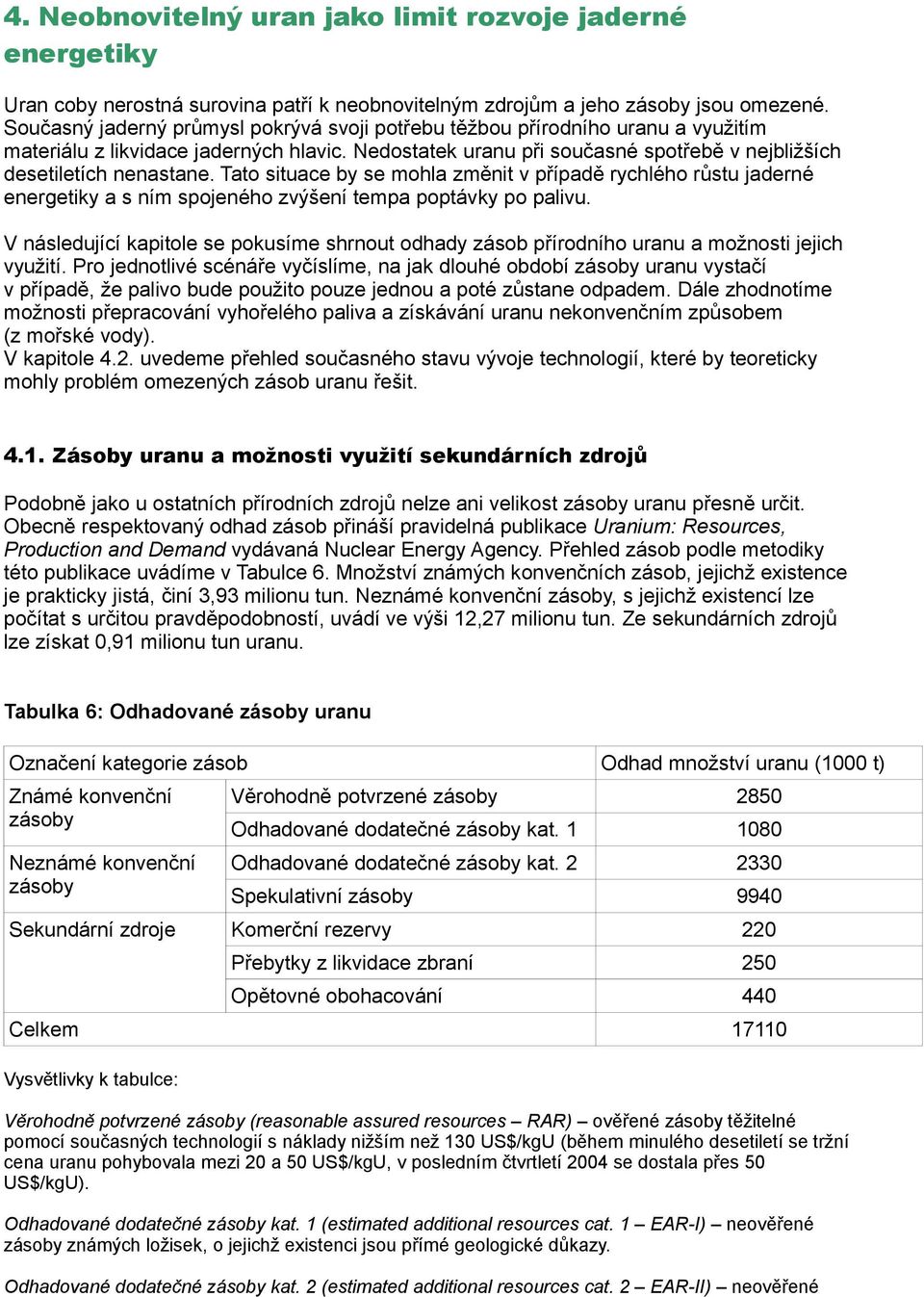 Tato situace by se mohla změnit v případě rychlého růstu jaderné energetiky a s ním spojeného zvýšení tempa poptávky po palivu.