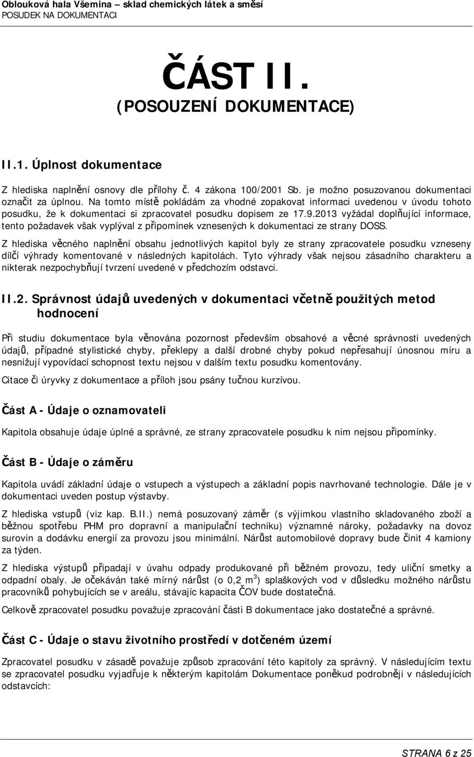 2013 vyžádal doplňující informace, tento požadavek však vyplýval z připomínek vznesených k dokumentaci ze strany DOSS.