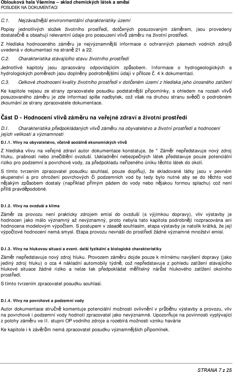 a 22. C.2. Charakteristika stávajícího stavu životního prostředí Jednotlivé kapitoly jsou zpracovány odpovídajícím způsobem.