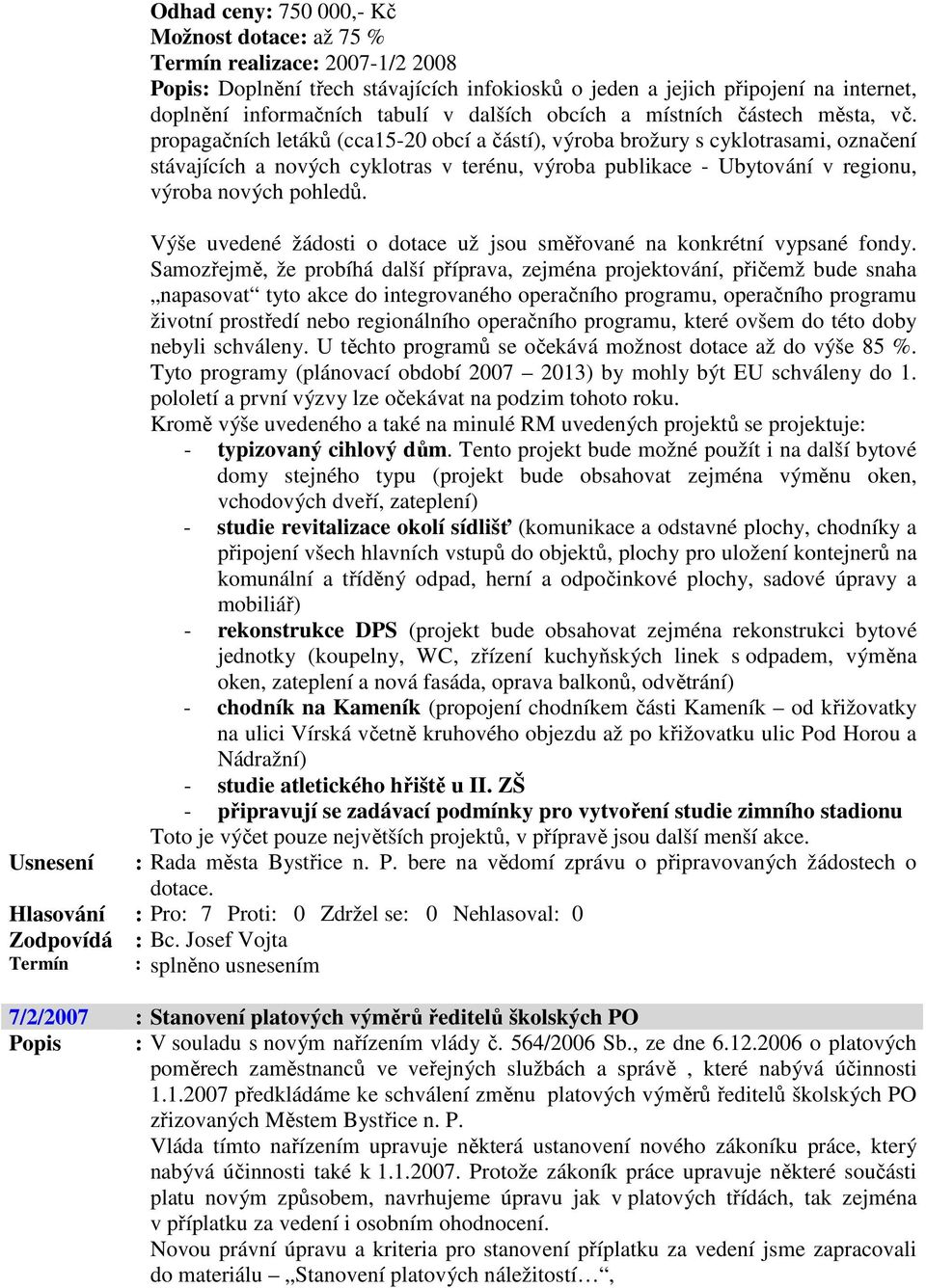 propagačních letáků (cca15-20 obcí a částí), výroba brožury s cyklotrasami, označení stávajících a nových cyklotras v terénu, výroba publikace - Ubytování v regionu, výroba nových pohledů.