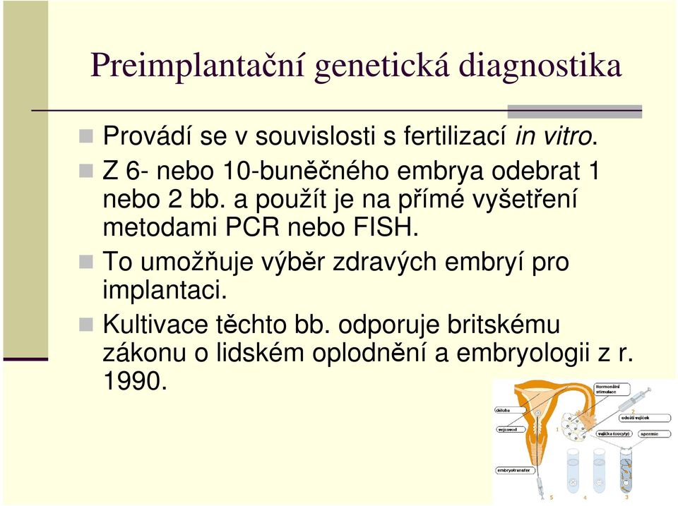 a použít je na přímé vyšetření metodami PCR nebo FISH.