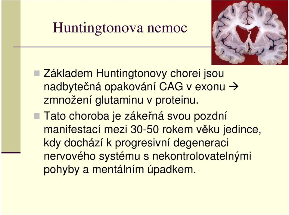 Tato choroba je zákeřná svou pozdní manifestací mezi 30-50 rokem věku