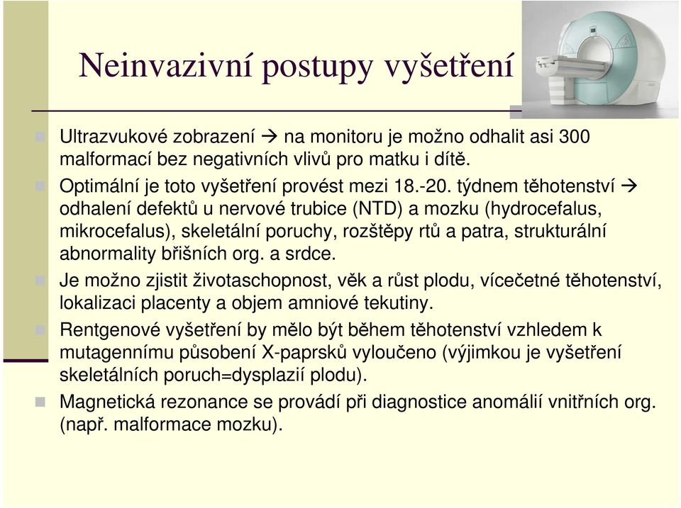 Je možno zjistit životaschopnost, věk a růst plodu, vícečetné těhotenství, lokalizaci placenty a objem amniové tekutiny.