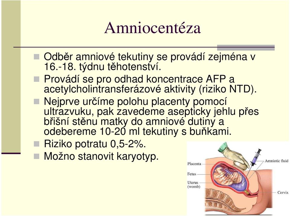 Nejprve určíme polohu placenty pomocí ultrazvuku, pak zavedeme asepticky jehlu přes břišní