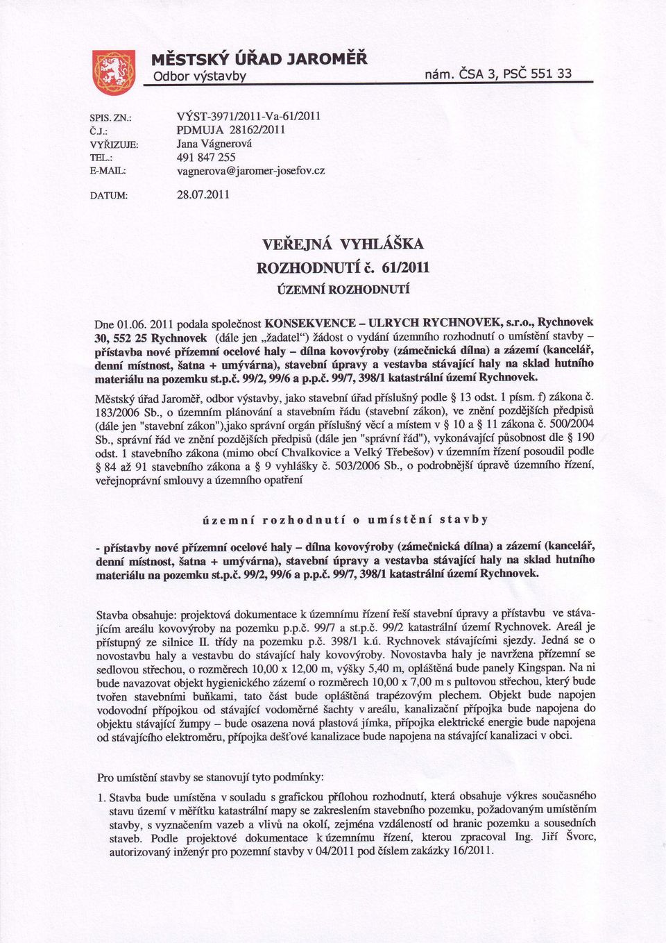 2011 podďa spoleěnost KoNsEKvENcE _ o jen 30, 552 25 Rychnovek (dle,,žadatel,,\ždost o vydrnúzemnhorozhodnut umstěnstavby (kancelř' (zmečnick zn'emi dina) a dflna kovovýroby přstavba nové př{zemn