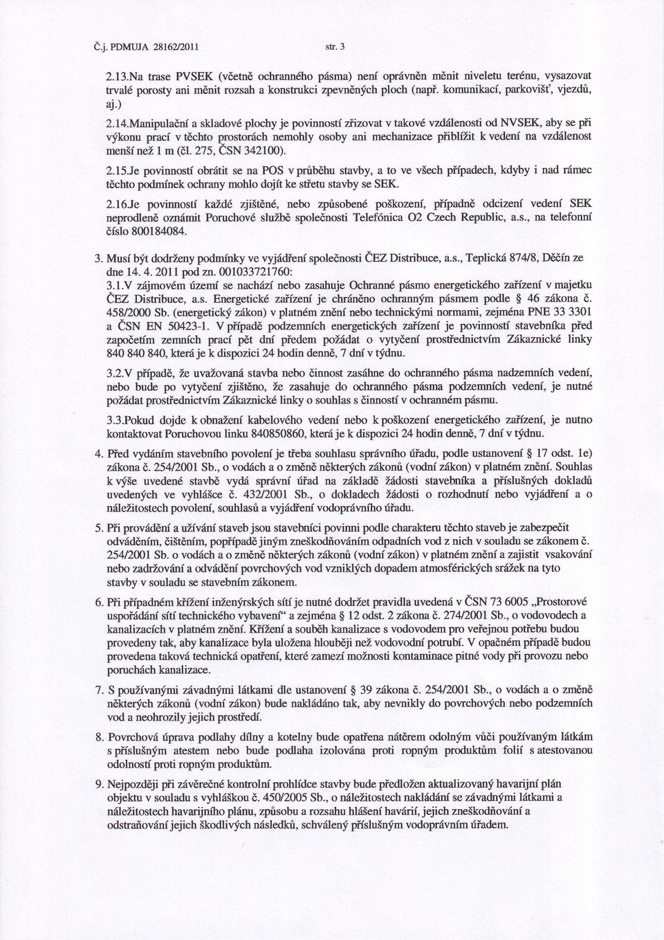 ivsek, aby se při výkonu prac v těchto prostonch nemobly osoby ani mechanizace pňblt k veden na vzdilenost menšnež1 m (čl.275, CsN 342100). 2.Í5.