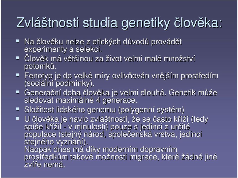 Složitost lidského genomu (polygenní systém) U člověka je navíc c zvláš áštností, že e se často kříží k (tedy spíš íše e křížil k - v minulosti) pouze s jedinci z určit ité populace