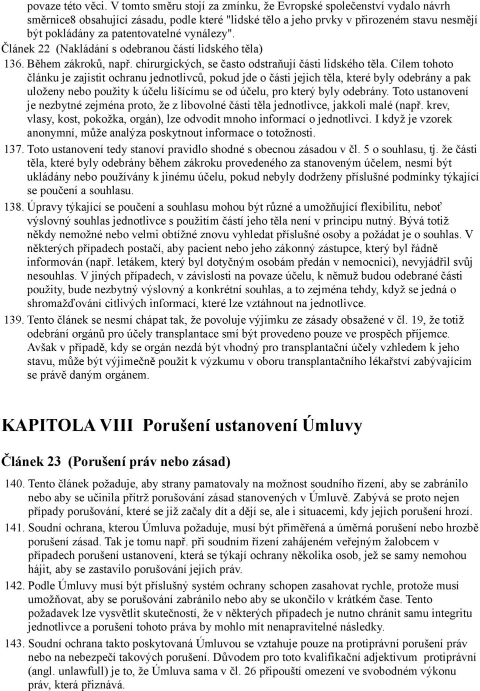 vynálezy". Článek 22 (Nakládání s odebranou částí lidského těla) 136. Během zákroků, např. chirurgických, se často odstraňují části lidského těla.
